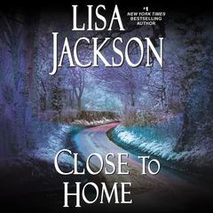 Close to Home Audiobook, by Lisa Jackson