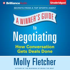 A Winner’s Guide to Negotiating: How Conversation Gets Deals Done Audiobook, by Molly Fletcher