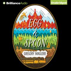 Egg & Spoon Audiobook, by Gregory Maguire