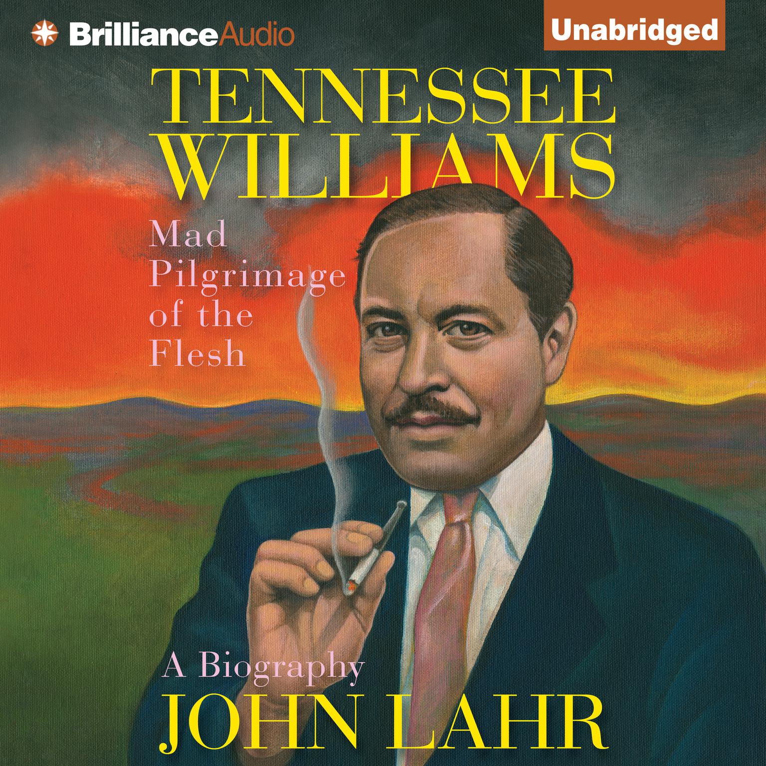Tennessee Williams: Mad Pilgrimage of the Flesh Audiobook, by John Lahr