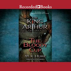 The King Arthur Trilogy Book Three: The Bloody Cup Audiobook, by 