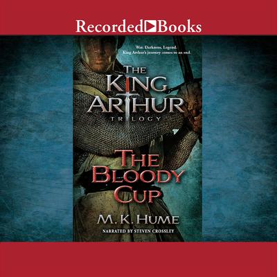 The King Arthur Trilogy Book Three: The Bloody Cup Audiobook, by M. K. Hume