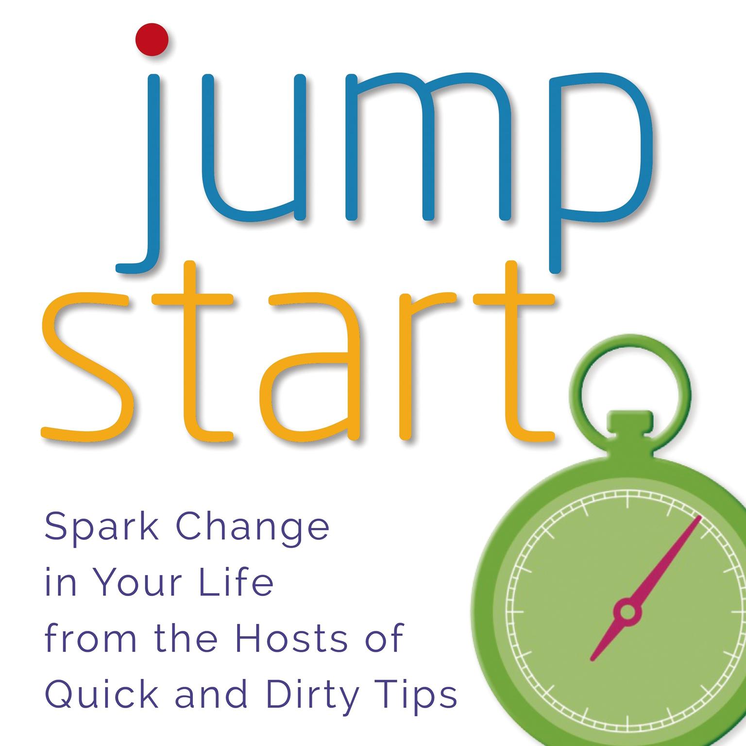 Jumpstart: Spark Change in Your Life Audiobook, by Quick and Dirty Tips