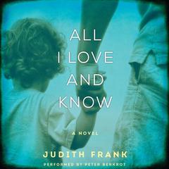 All I Love and Know: A Novel Audiobook, by 