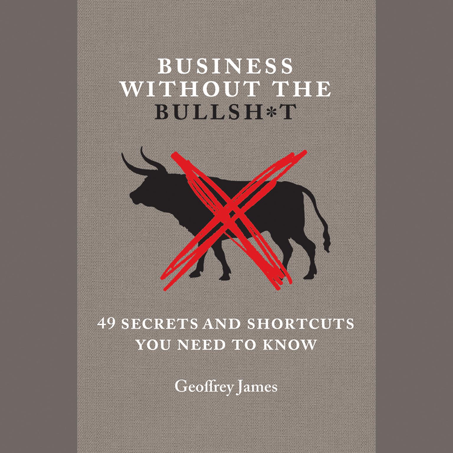 Business Without the Bullsh*t: 49 Secrets and Shortcuts You Need to Know Audiobook, by Geoffrey James