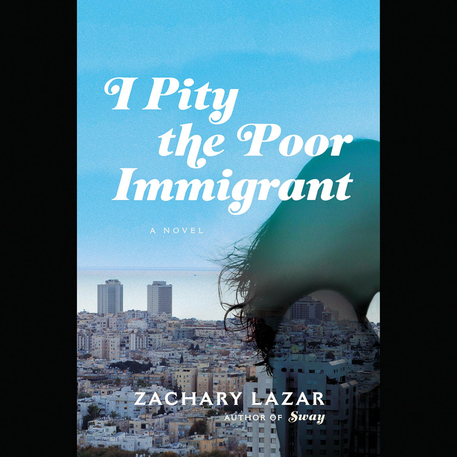 I Pity the Poor Immigrant: A Novel Audiobook, by Zachary Lazar