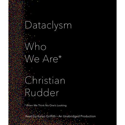 Dataclysm: Who We Are (When We Think No One's Looking) Audiobook, by Christian Rudder