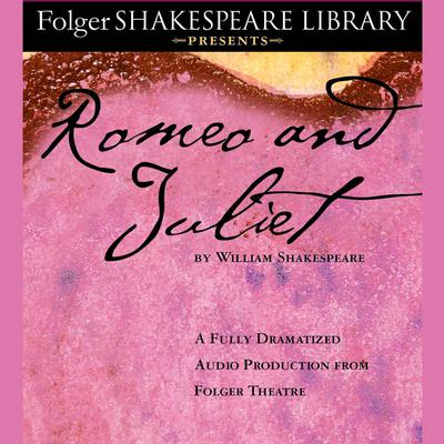 Romeo and Juliet: The Fully Dramatized Audio Edition Audiobook, by William Shakespeare
