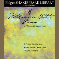 A Midsummer Night’s Dream: Fully Dramatized Audio Edition Audiobook, by William Shakespeare