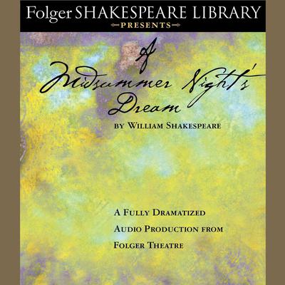 A Midsummer Night’s Dream: Fully Dramatized Audio Edition Audiobook, by 