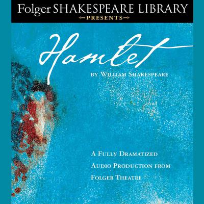 Hamlet: Fully Dramatized Audio Edition Audiobook, by William Shakespeare