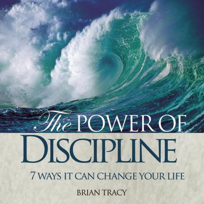 The Power of Discipline: 7 Ways it Can Change Your Life Audiobook, by Brian Tracy