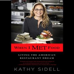 When I Met Food: Living the American Restaurant Dream Audiobook, by Kathy Sidell