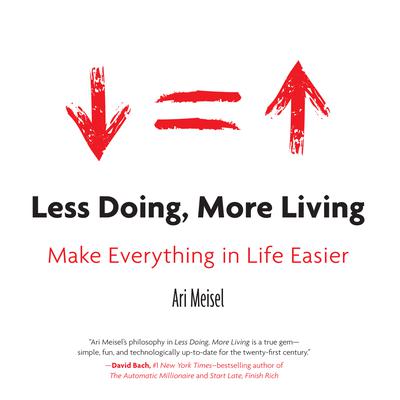 Less Doing, More Living: Make Everything in Life Easier Audiobook, by Ari Meisel