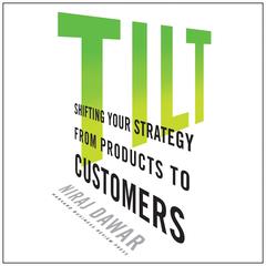 Tilt: Shifting Your Strategy from Products to Customers Audiobook, by Niraj Dawar