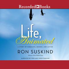 Life, Animated: A Story of Sidekicks, Heroes, and Autism Audiobook, by Ron Suskind