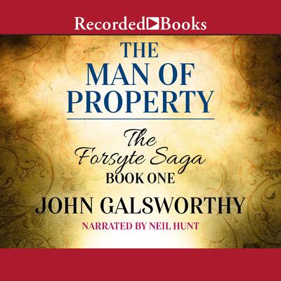 The Man of Property: The Forsyte Saga, Book 1 Audiobook, by John Galsworthy