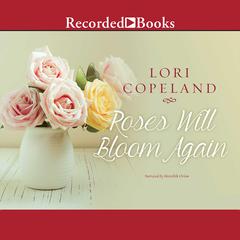 Roses Will Bloom Again Audiobook, by Lori Copeland