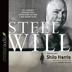Steel Will: My Journey through Hell to Become the Man I Was Meant to Be Audiobook, by Shilo Harris