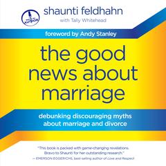 The Good News About Marriage: Debunking Discouraging Myths about Marriage and Divorce Audiobook, by 