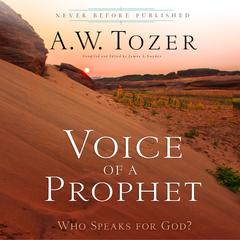 Voice of a Prophet: Who Speaks for God? Audiobook, by A. W. Tozer