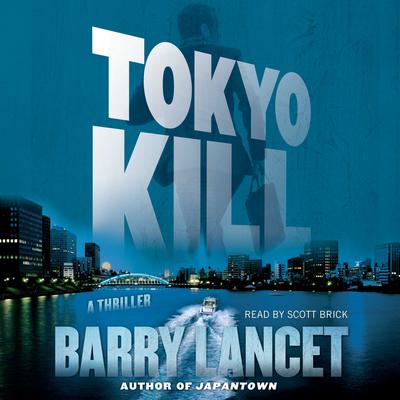 Tokyo Kill: A Thriller Audiobook, by Barry Lancet