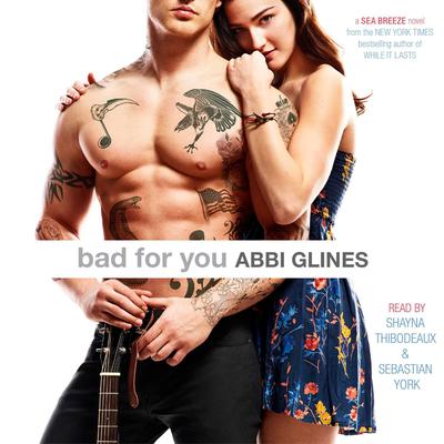 Bad For You: A Seabreeze novel Audiobook, by Abbi Glines