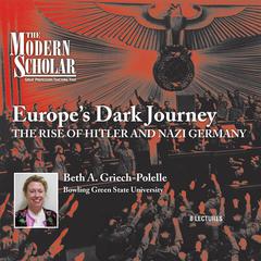 Europes Dark Journey: The Rise of Hitler and Nazi Germany Audiobook, by Beth A. Griech-Polelle