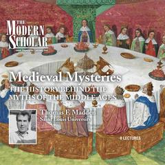 Medieval Mysteries: The History Behind the Myths of the Middle Ages Audiobook, by Thomas F. Madden