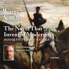 The Novel that Invented Modernity: Don Quixote de La Mancha Audiobook, by Ilan Stavans