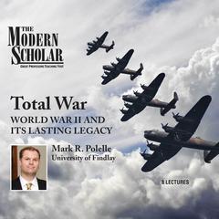 Total War: World War II and Its Lasting Legacy Audiobook, by Mark R. Polelle