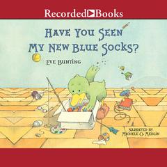 Have You Seen My New Blue Socks? Audiobook, by Eve Bunting