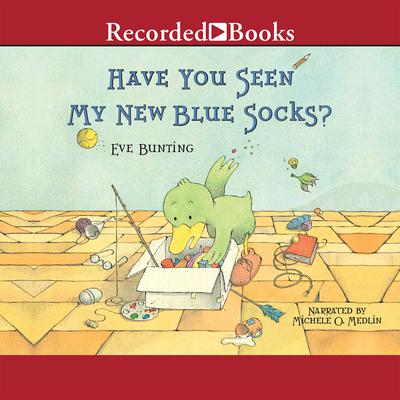 Have You Seen My New Blue Socks? Audiobook, by Eve Bunting