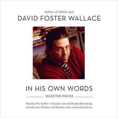 David Foster Wallace: In His Own Words: Selected Pieces Read by the Author Audiobook, by 