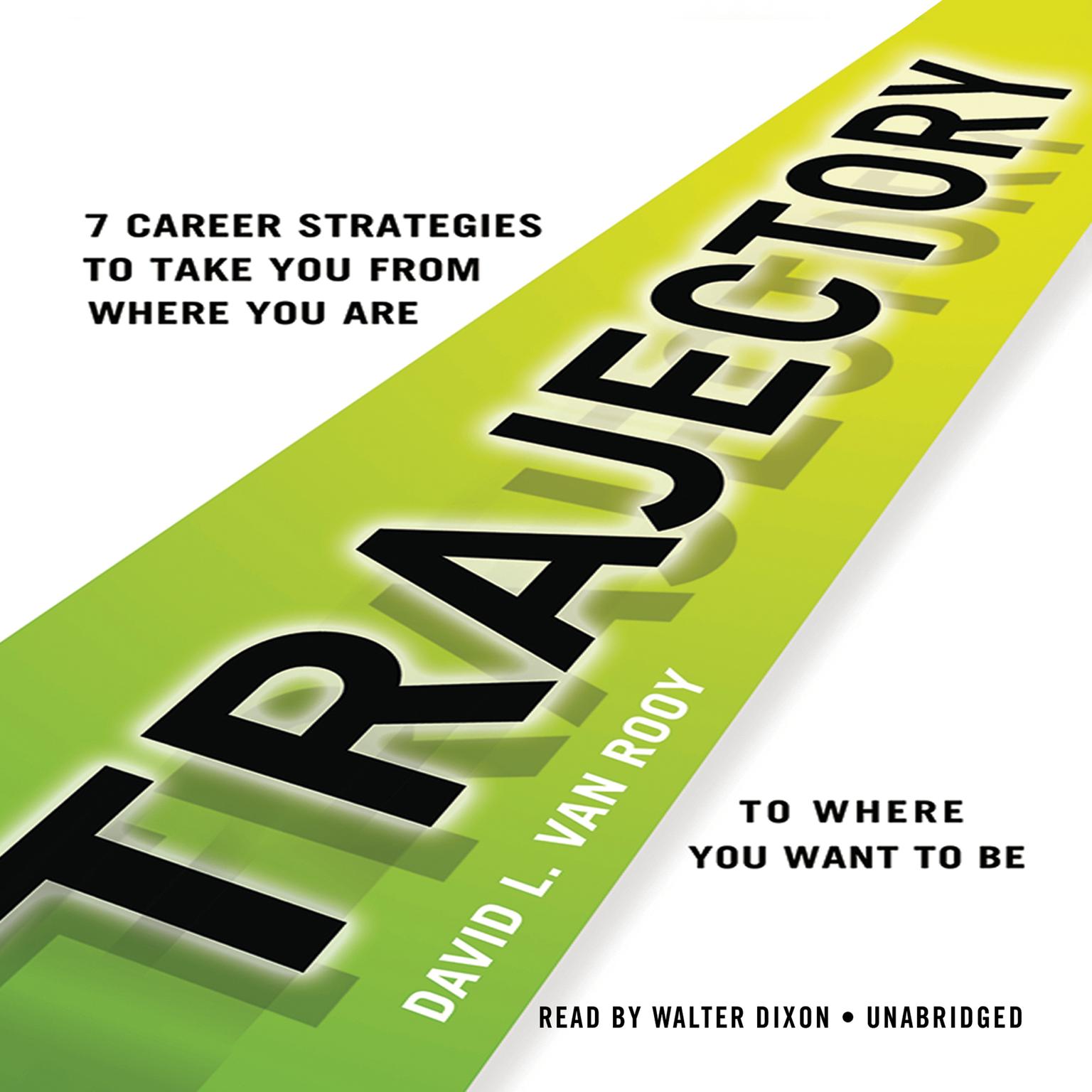Trajectory: 7 Career Strategies to Take You from Where You Are to Where You Want to Be Audiobook, by David L. Van Rooy