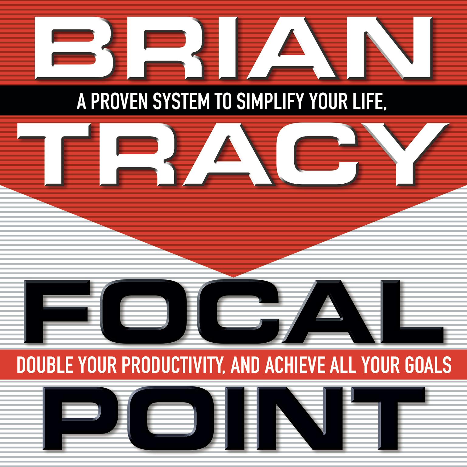 Focal Point: A Proven System to Simplify Your Life, Double Your Productivity, and Achieve All Your Goals Audiobook