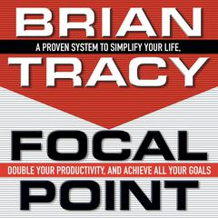Focal Point: A Proven System to Simplify Your Life, Double Your Productivity, and Achieve All Your Goals Audiobook, by 