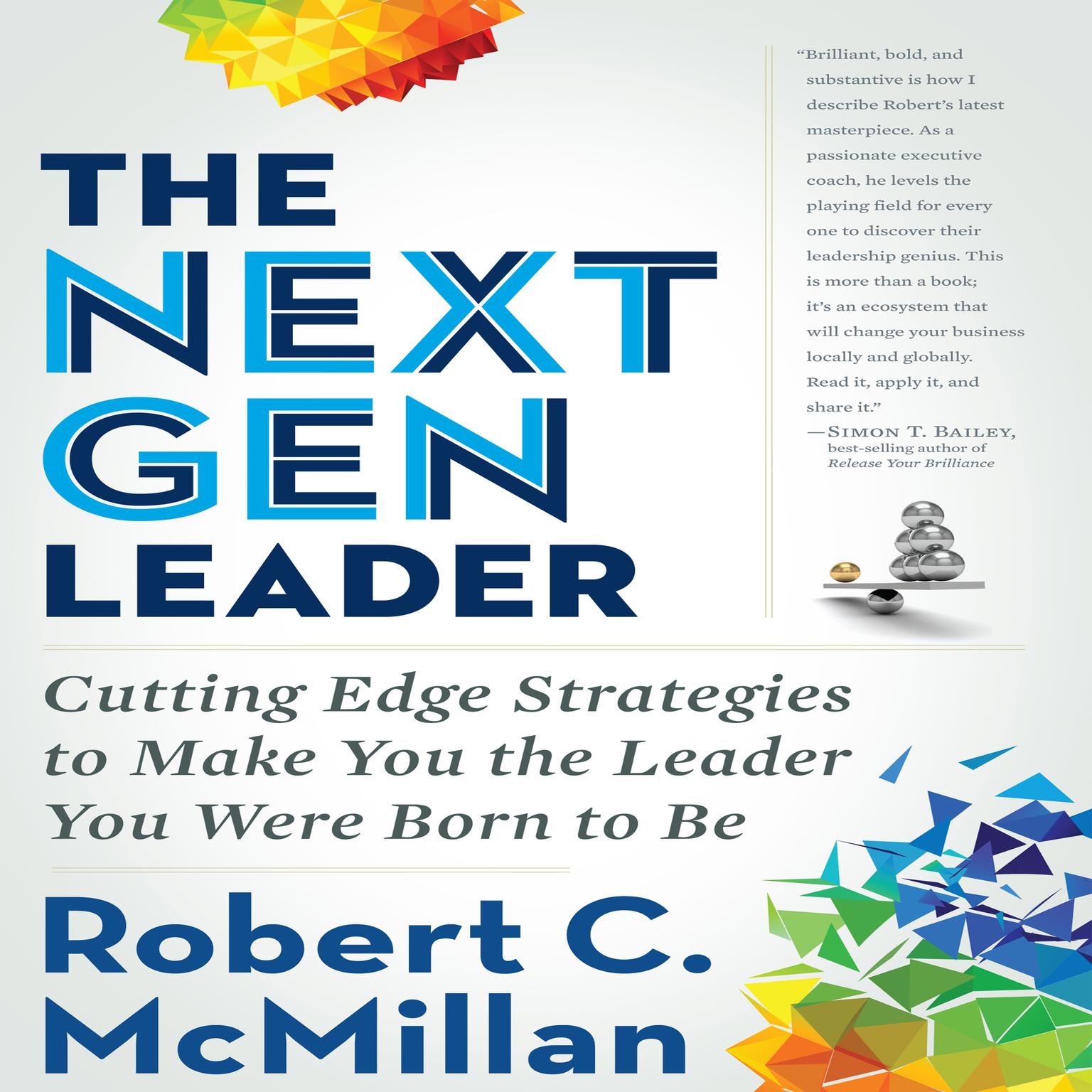 The Next Gen Leader: Cutting Edge Strategies to Make You the Leader You Were Born to Be Audiobook, by Robert C. McMillan