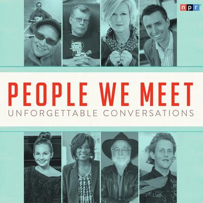 People We Meet: Unforgettable Conversations Audiobook, by NPR