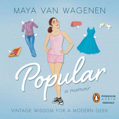 Popular: Vintage Wisdom for a Modern Geek Audiobook, by Maya Van Wagenen