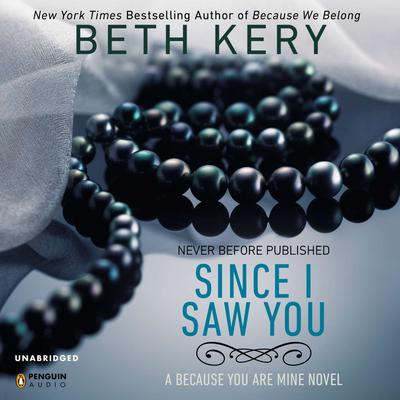 Since I Saw You: A Because You Are Mine Novel Audiobook, by Beth Kery