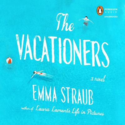 The Vacationers: A Novel Audiobook, by Emma Straub