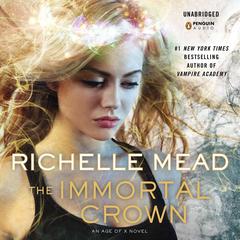 The Immortal Crown: An Age of X Novel Audiobook, by Richelle Mead
