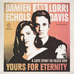 Yours for Eternity: A Love Story on Death Row Audiobook, by Damien Echols
