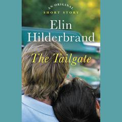 The Tailgate: An Original Short Story Audiobook, by Elin Hilderbrand