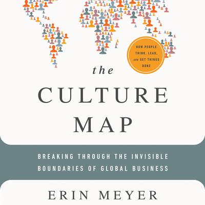 The Culture Map: Breaking Through the Invisible Boundaries of Global Business Audiobook, by Erin Meyer