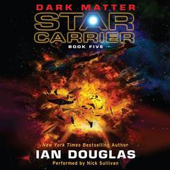 Dark Matter: Star Carrier: Book Five Audiobook, by Ian Douglas