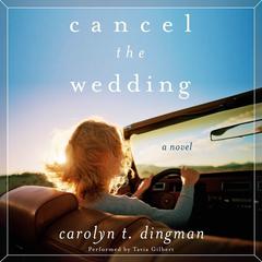 Cancel the Wedding: A Novel Audiobook, by Carolyn T. Dingman