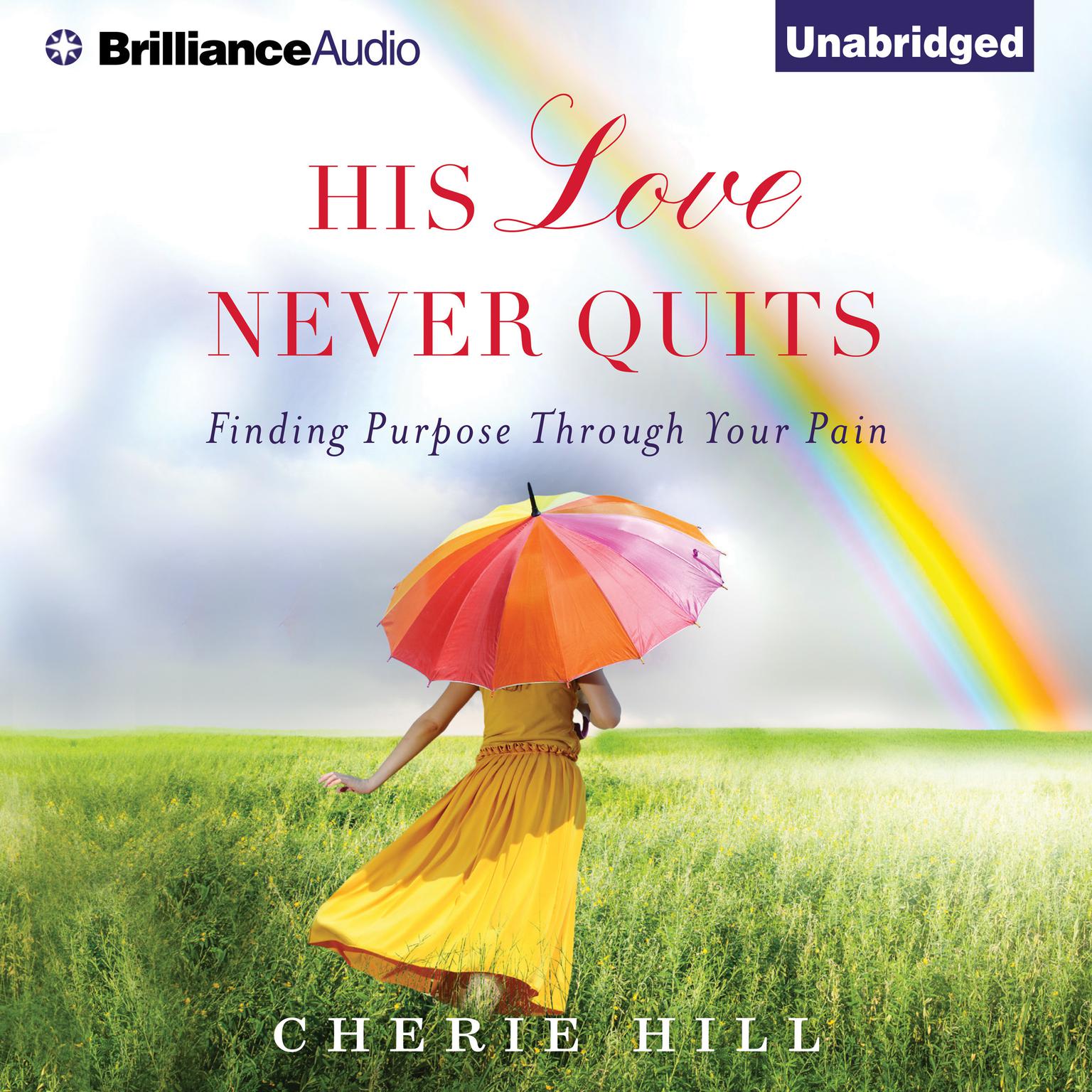 His Love Never Quits: Finding Purpose Through Your Pain Audiobook, by Cherie Hill