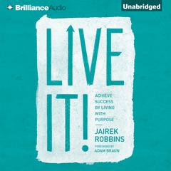 Live It!: Achieve Success by Living with Purpose Audiobook, by Jairek Robbins